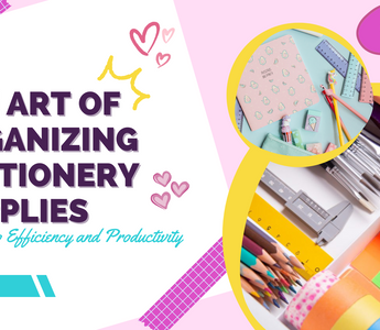The Art of Organizing Stationery Supplies: A Guide to Efficiency and Productivity