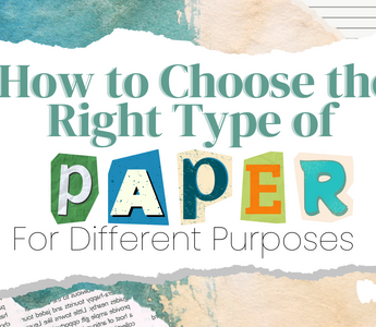 How to Choose the Right Type of Paper for Different Purposes