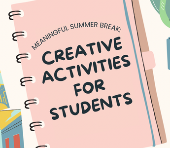 Meaningful Summer Break: Creative Activities for Students