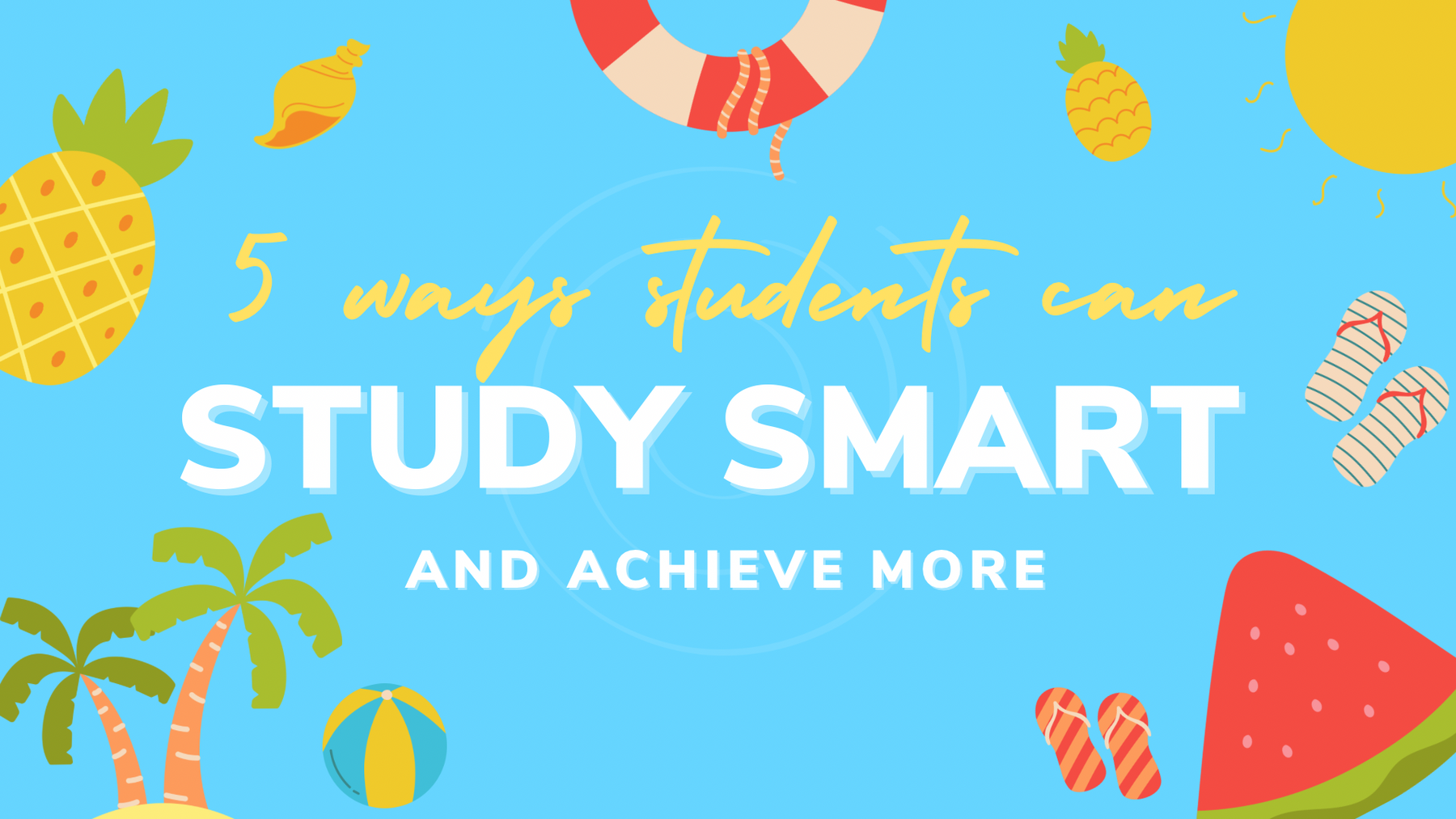 5 Ways Students Can Study Smart and Achieve More