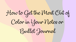 How to Get the Most Out of Color in Your Notes or Bullet Journal