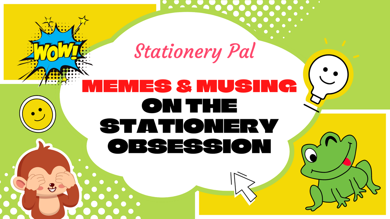Memes and Musings on the Stationery Obsession Stationery Pal