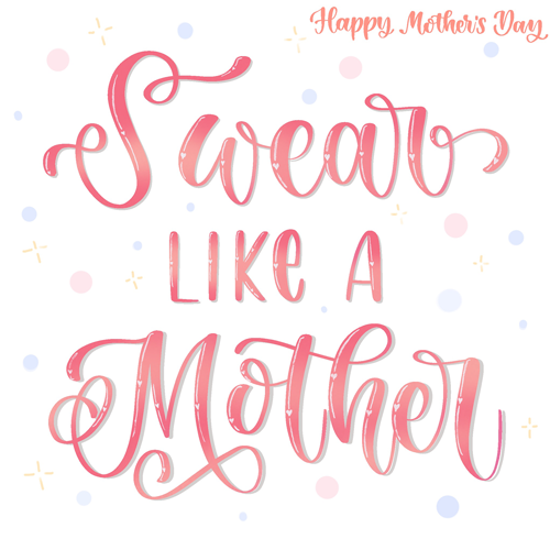 Swear Like A Mother - Happy Mother's Day